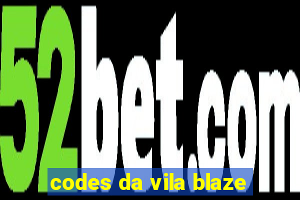 codes da vila blaze